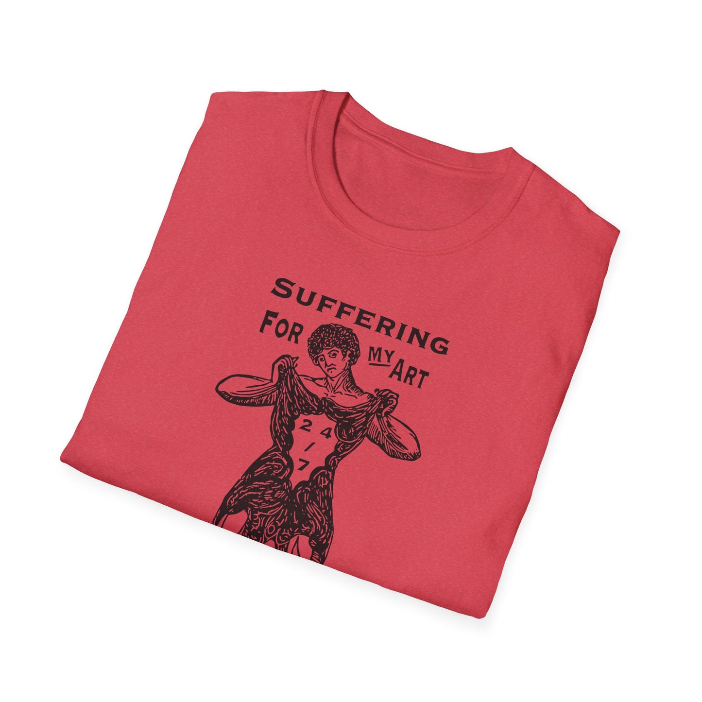 Suffering for My Art : Unisex T-Shirt - To Create is to Suffer