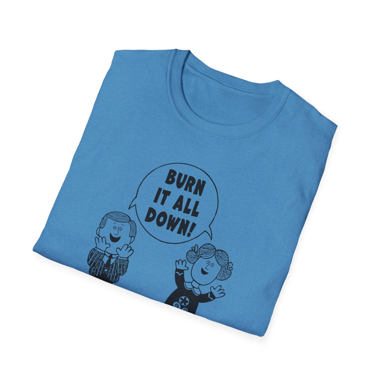 "Burn it All Down" Unisex Softstyle T-shirt