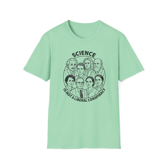 "Science is not a Liberal Conspiracy" Unisex Softstyle T-shirt