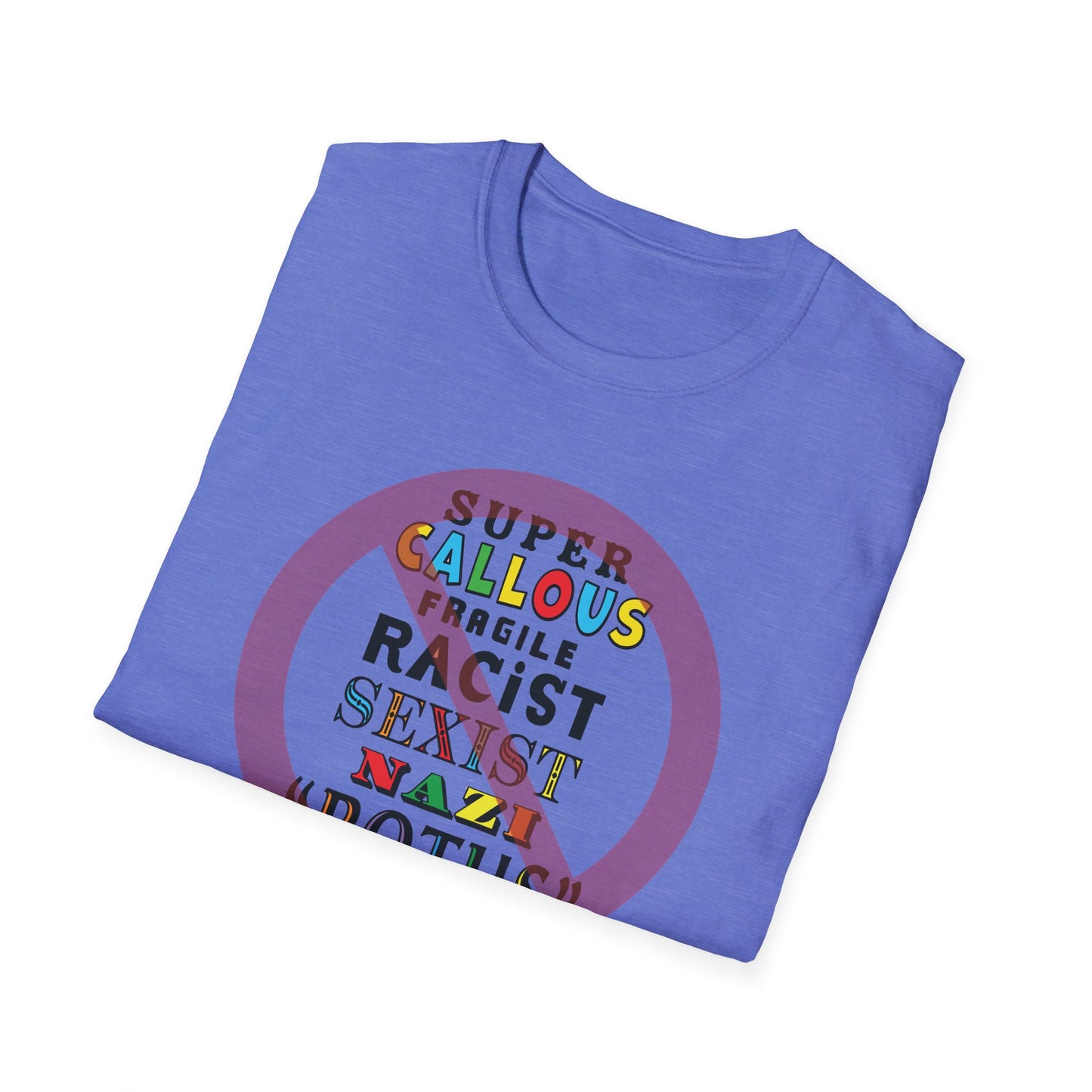 Super Callous Fragile Racist Sexist Nazi POTUS Unisex Softstyle T-shirt