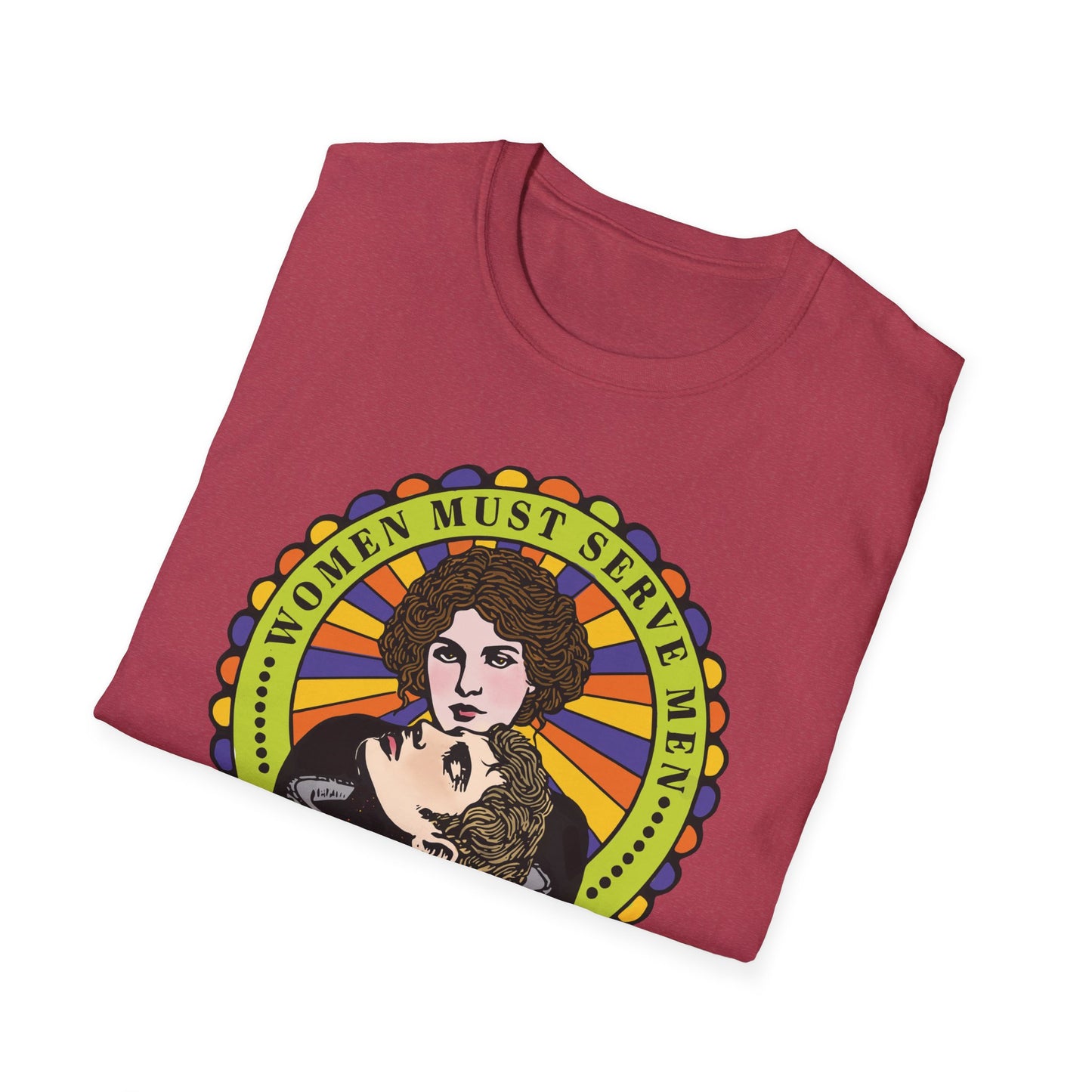 Women Must Serve Men : Unisex Softstyle T-shirt