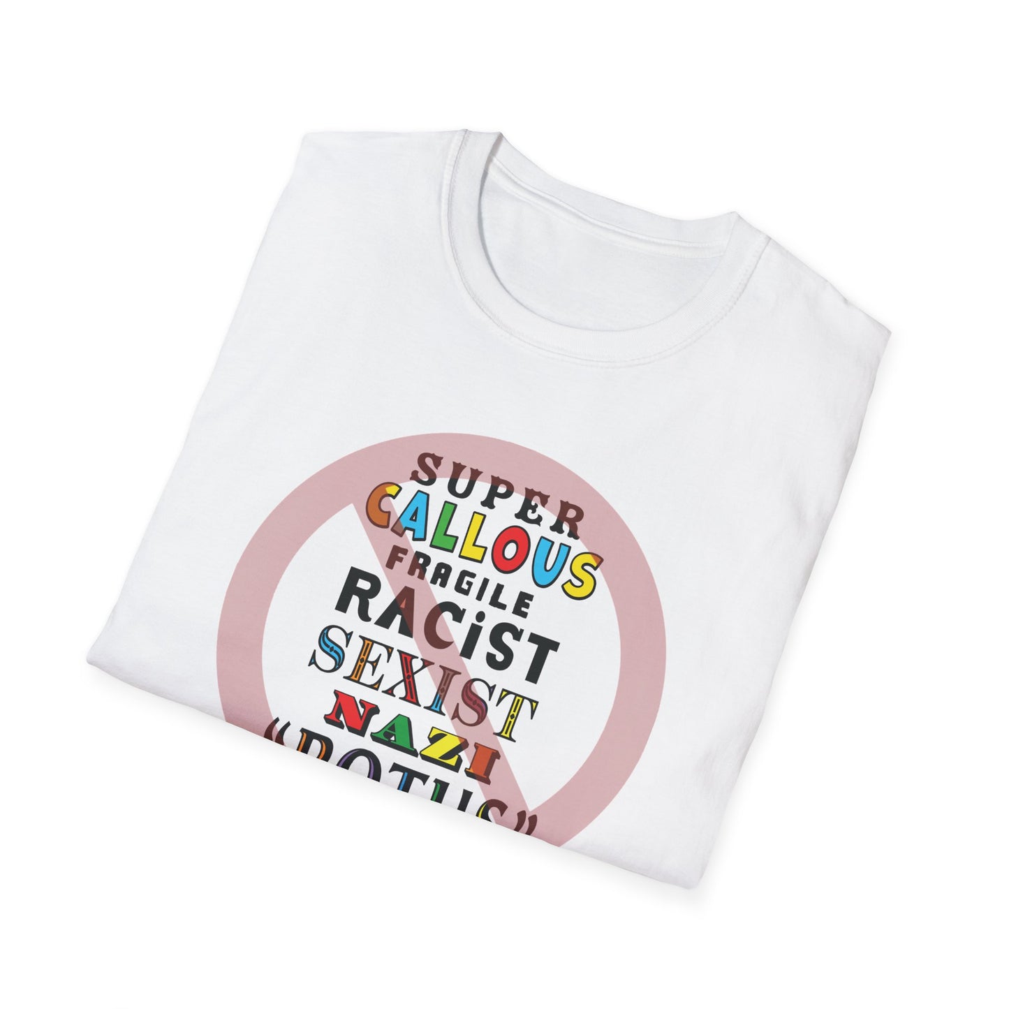 Super Callous Fragile Racist Sexist Nazi POTUS Unisex Softstyle T-shirt