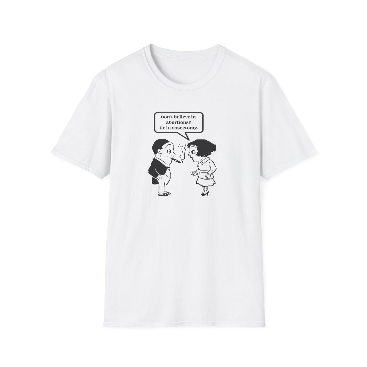 Women's Rights - Get a Vasectomy : Unisex Softstyle T-Shirt