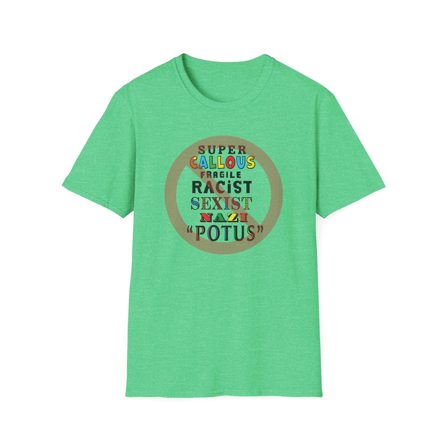 Super Callous Fragile Racist Sexist Nazi POTUS Unisex Softstyle T-shirt