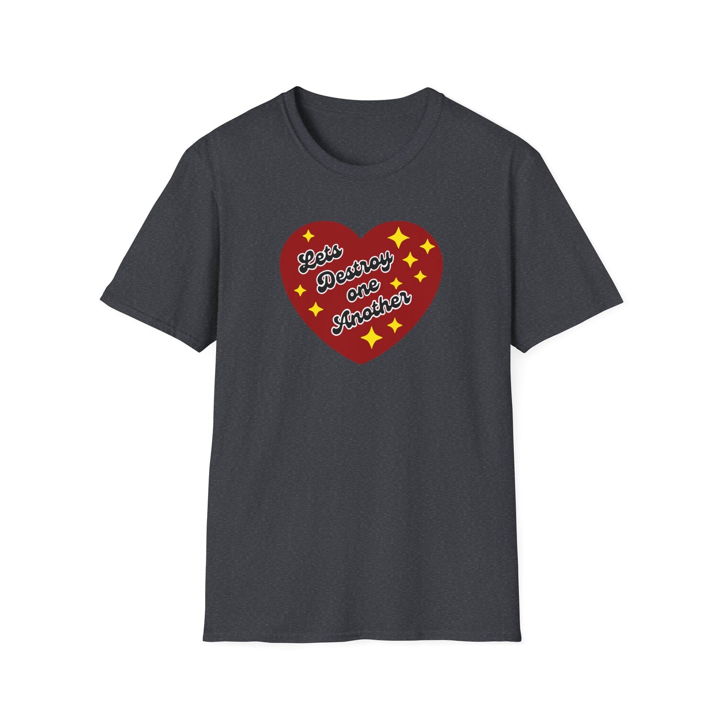 "Lets Destroy One Another" Unisex Softstyle T-Shirt