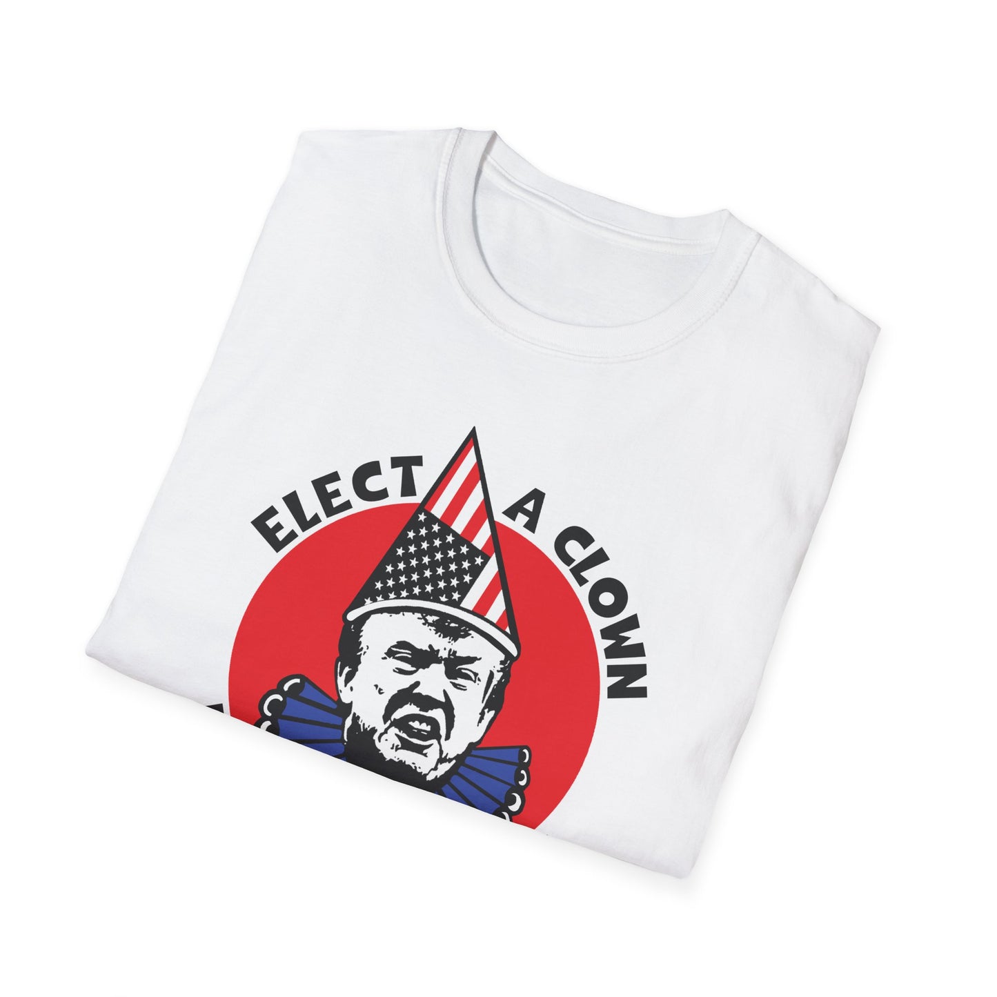 Elect a Clown, Expect a Circus : Unisex Softstyle T-Shirt
