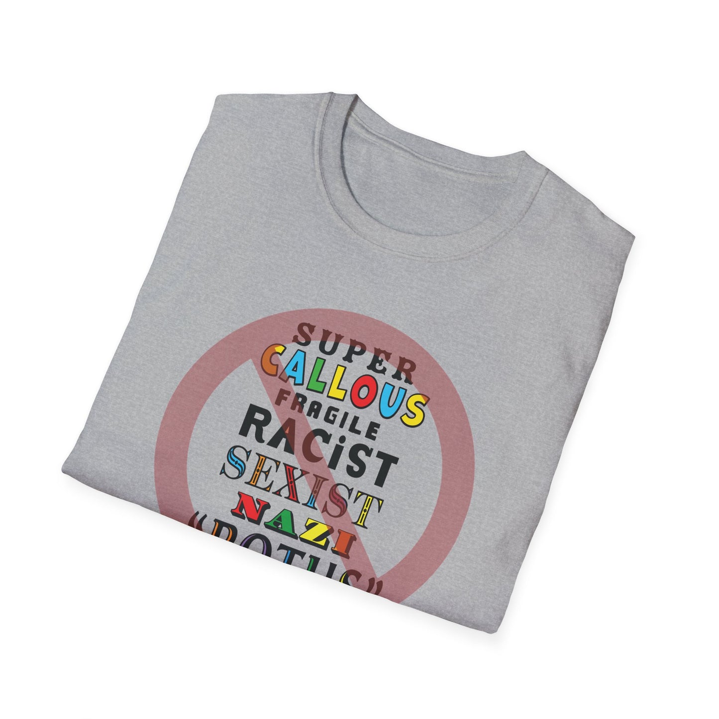 Super Callous Fragile Racist Sexist Nazi POTUS Unisex Softstyle T-shirt