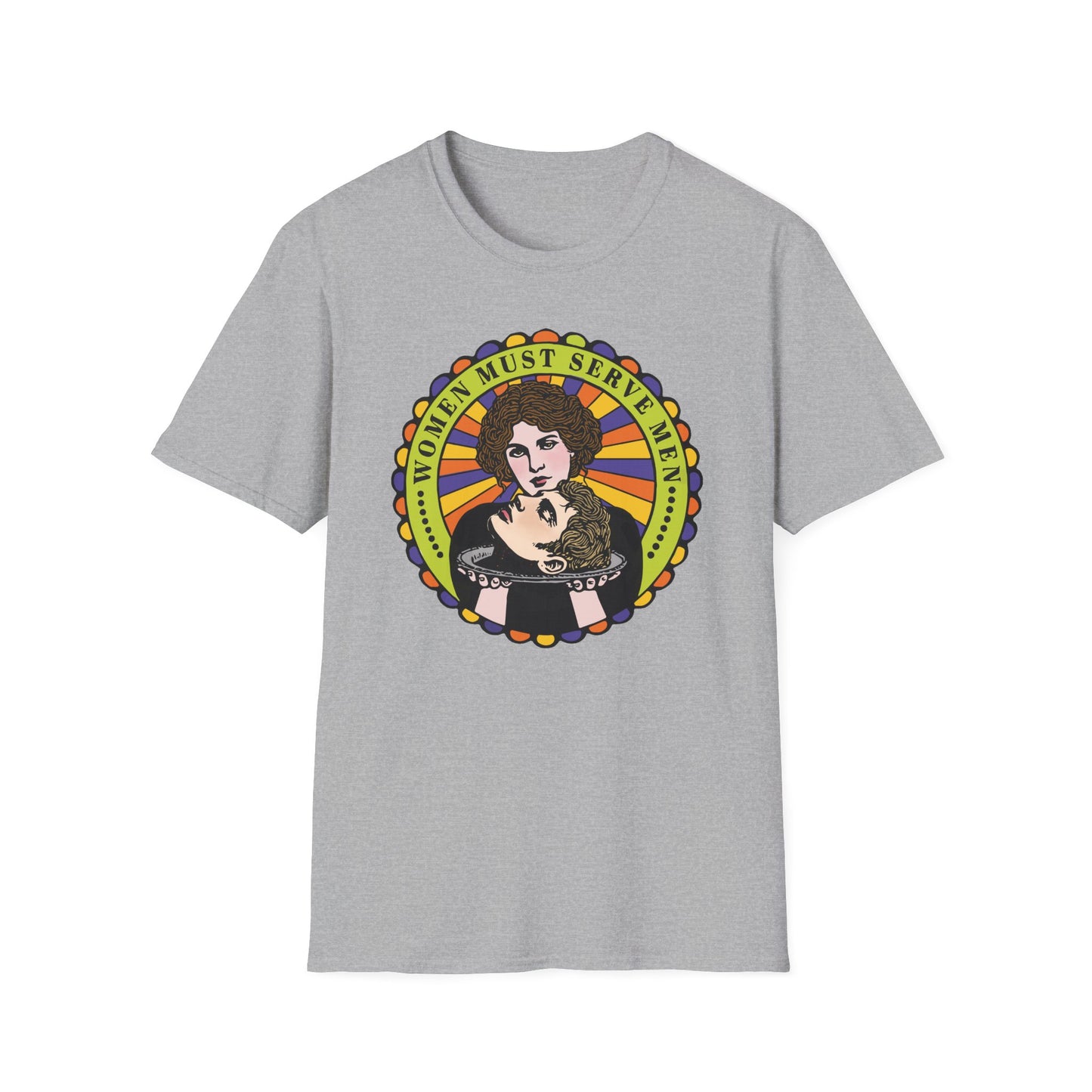 Women Must Serve Men : Unisex Softstyle T-shirt