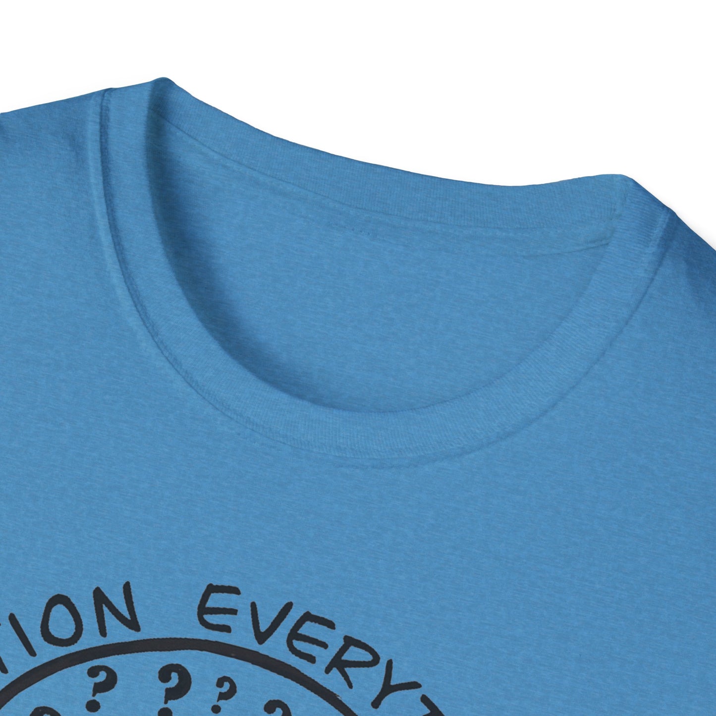 Question Everything : Unisex Softstyle T-Shirt