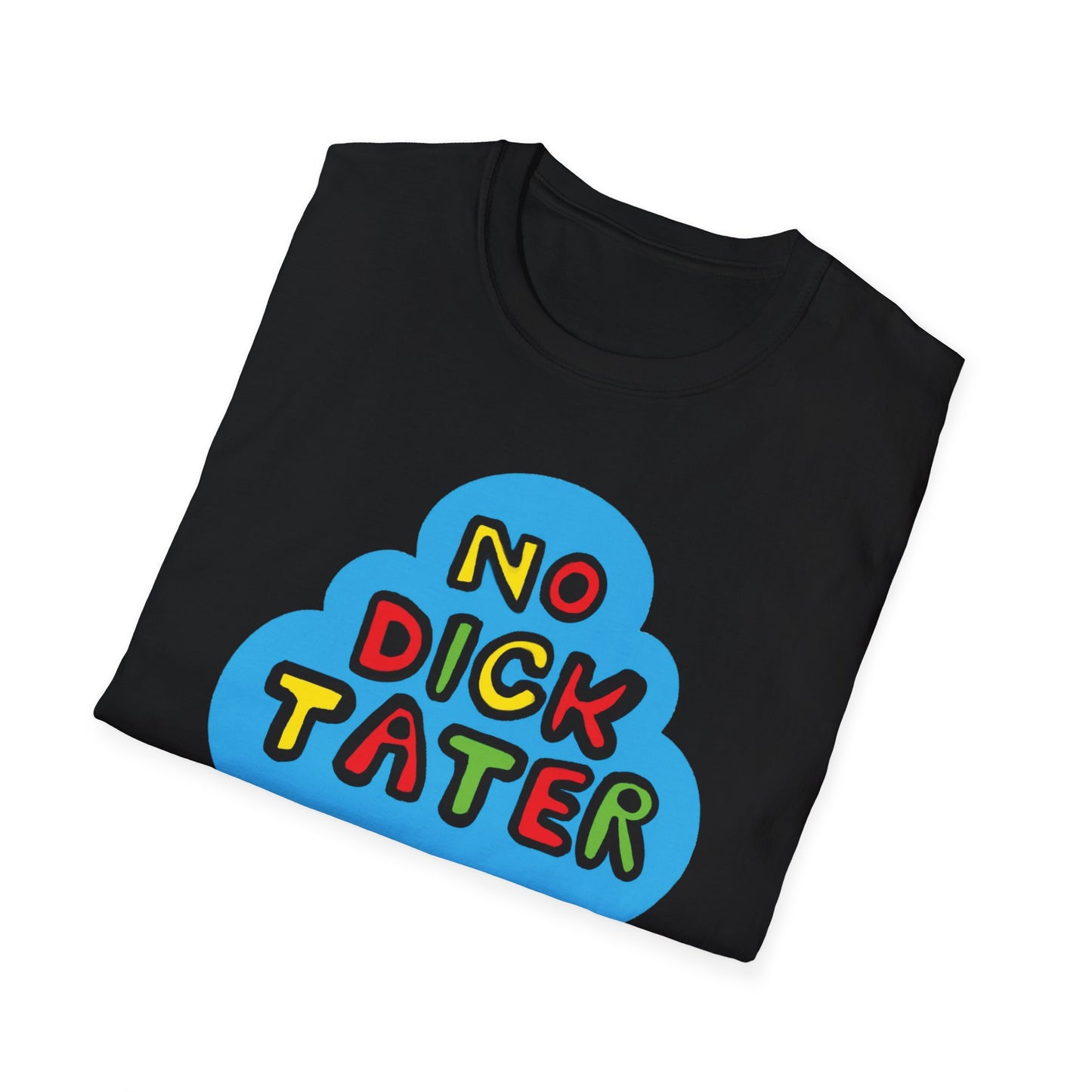 No Dick Tater / No Kings / Political Humor : Unisex Softstyle Tee