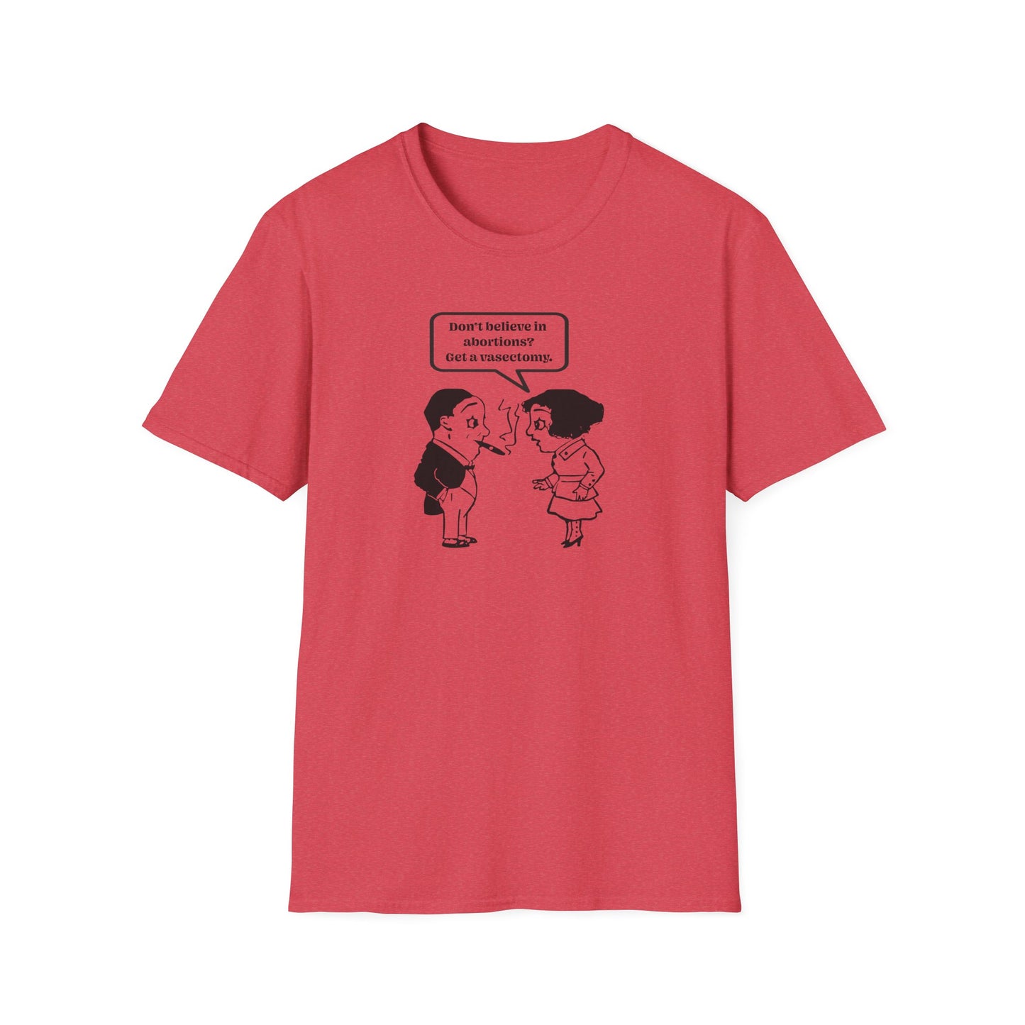 Women's Rights - Get a Vasectomy : Unisex Softstyle T-Shirt