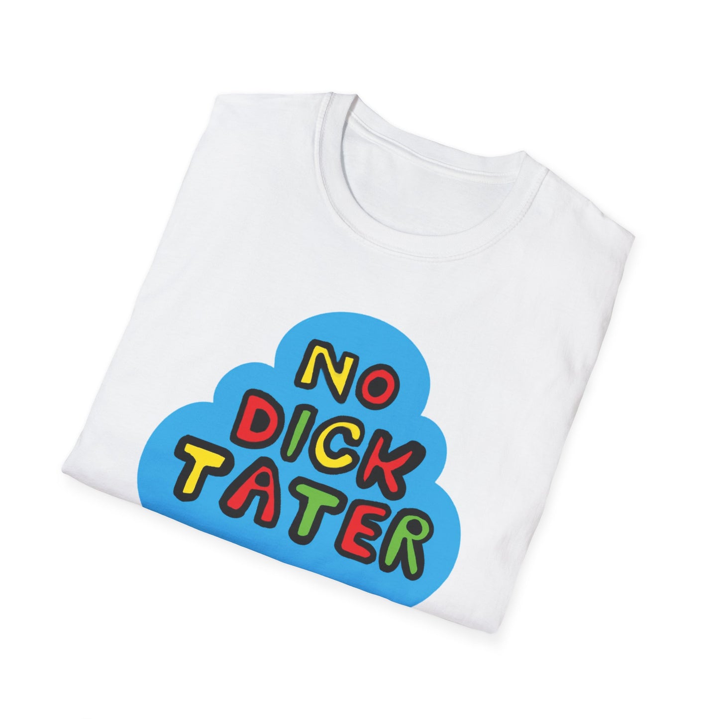 No Dick Tater / No Kings / Political Humor : Unisex Softstyle Tee