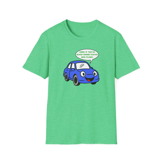 Honk if You've Never Drunk-Texted War Plans! : Unisex Softstyle T-Shirt