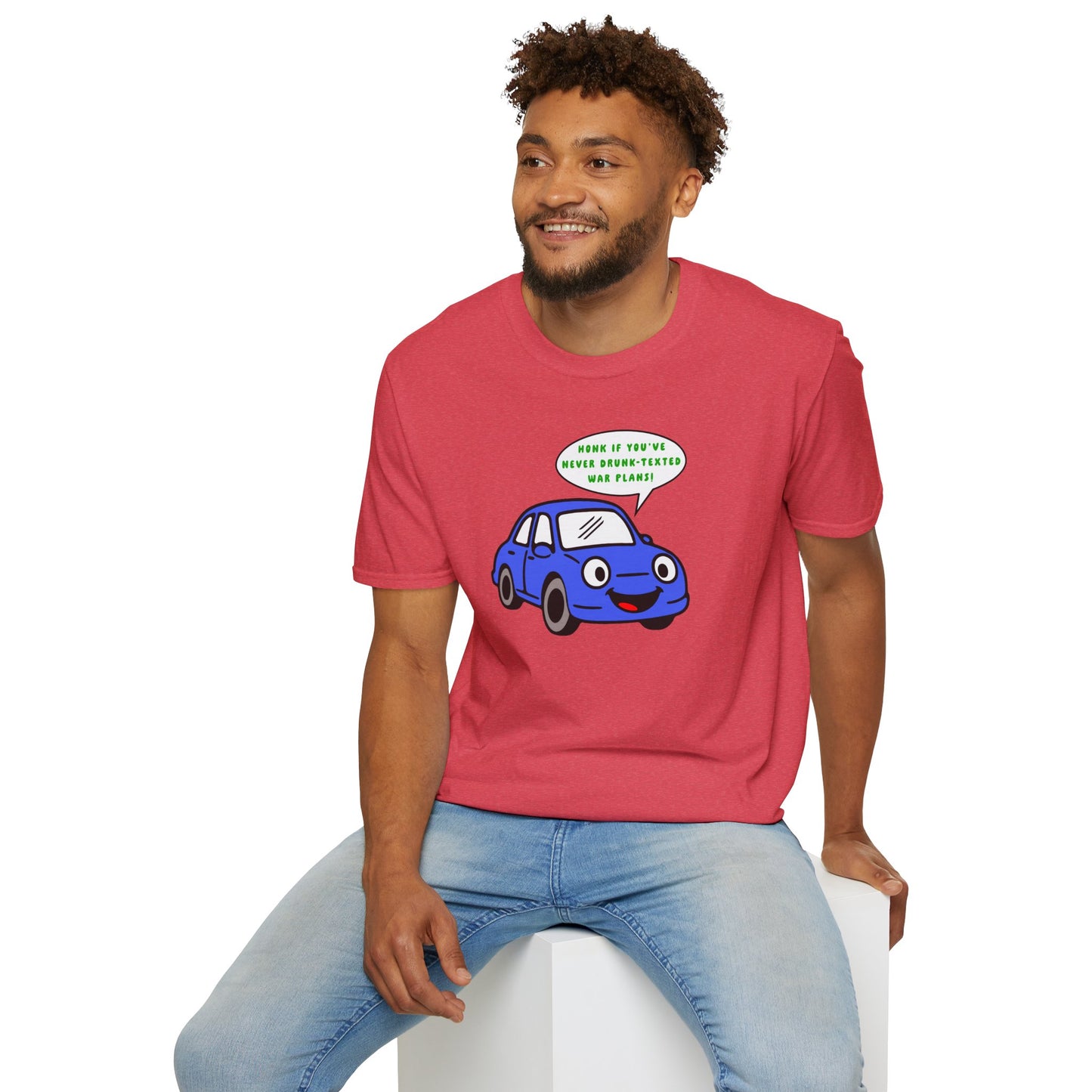 Honk if You've Never Drunk-Texted War Plans! : Unisex Softstyle T-Shirt