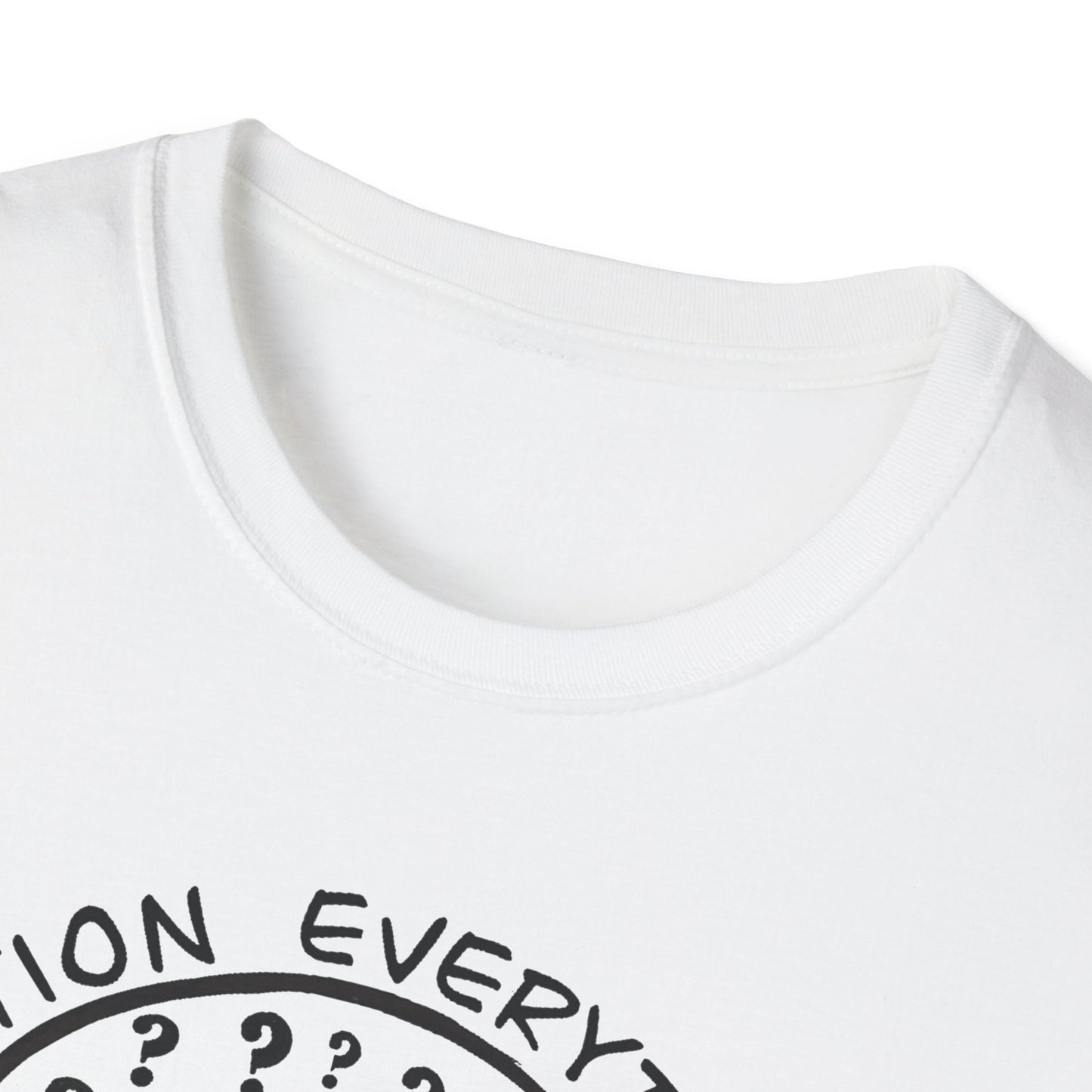 Question Everything : Unisex Softstyle T-Shirt