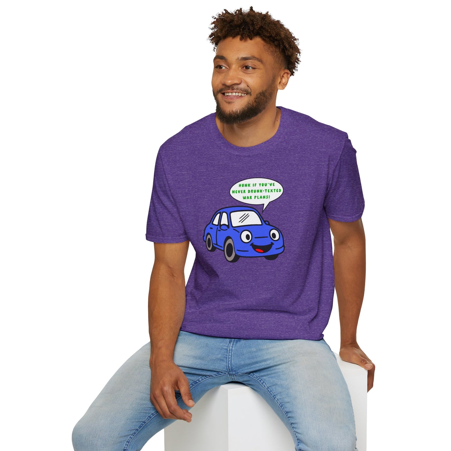 Honk if You've Never Drunk-Texted War Plans! : Unisex Softstyle T-Shirt