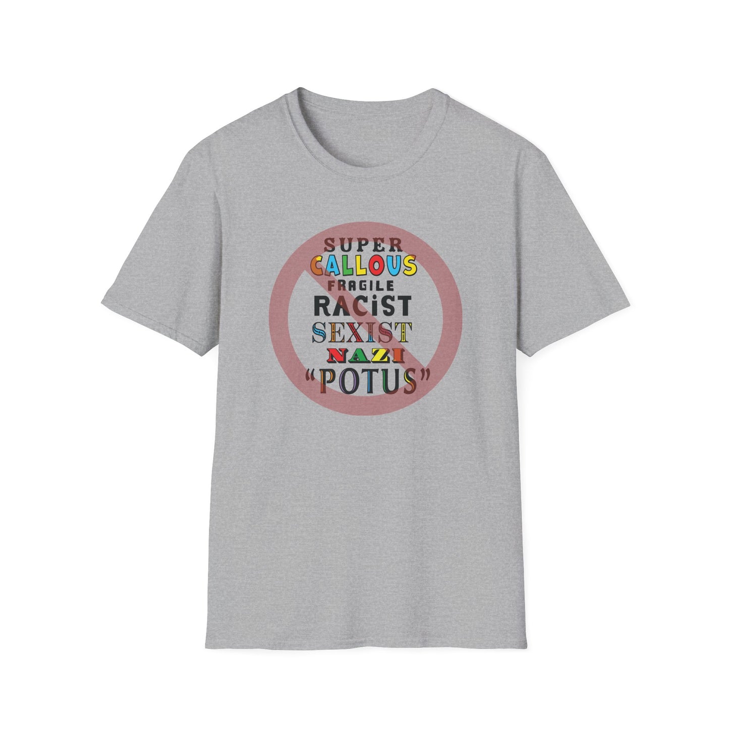Super Callous Fragile Racist Sexist Nazi POTUS Unisex Softstyle T-shirt