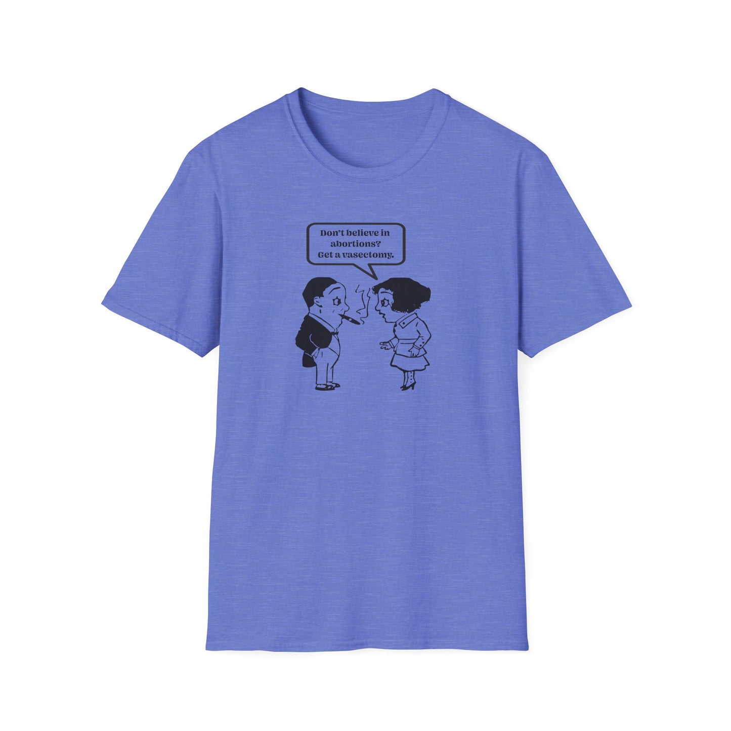 Women's Rights - Get a Vasectomy : Unisex Softstyle T-Shirt