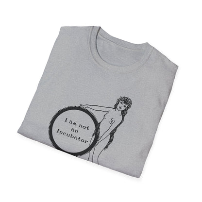 I am not an Incubator : Unisex Softstyle T-shirt