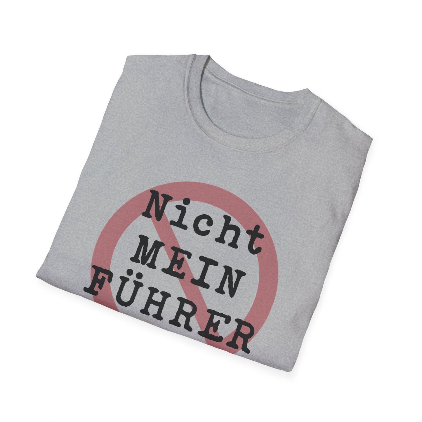 Nicht Mein Fuhrer : Unisex Softstyle T-shirt