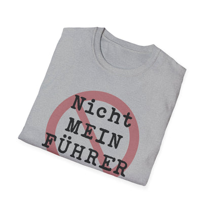 Nicht Mein Fuhrer : Unisex Softstyle T-shirt