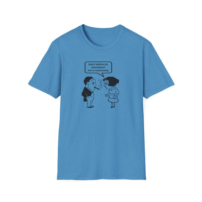 Women's Rights - Get a Vasectomy : Unisex Softstyle T-Shirt