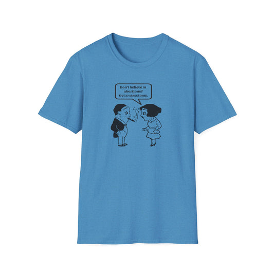 Women's Rights - Get a Vasectomy : Unisex Softstyle T-Shirt