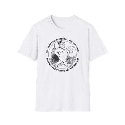 The Emporer's New Clothes / Trump Political Satire : Unisex Softstyle T-shirt