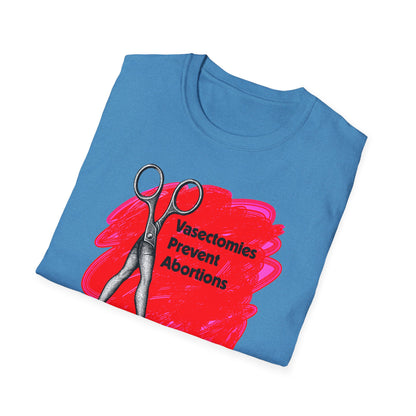 Vasectomies Prevent Abortions : Unisex Softstyle T-shirt