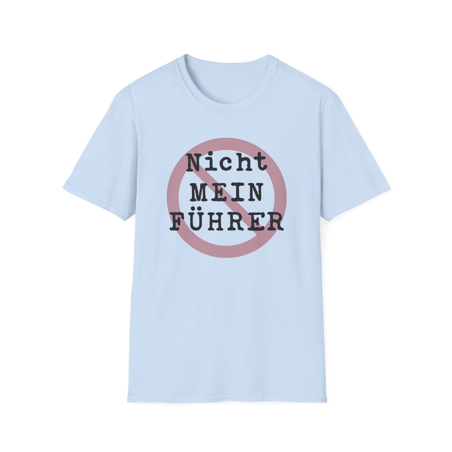 Nicht Mein Fuhrer : Unisex Softstyle T-shirt