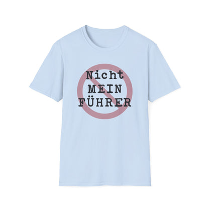 Nicht Mein Fuhrer : Unisex Softstyle T-shirt