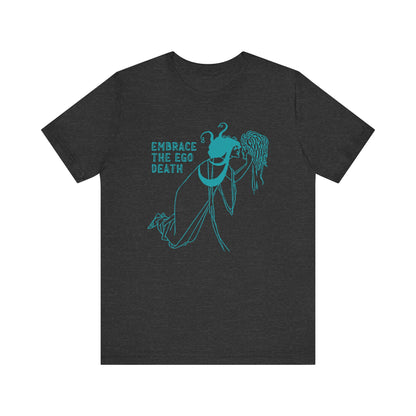 Embrace the Ego Death Unisex Tshirt