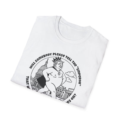 The Emporer's New Clothes / Trump Political Satire : Unisex Softstyle T-shirt