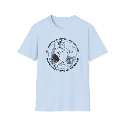 The Emporer's New Clothes / Trump Political Satire : Unisex Softstyle T-shirt