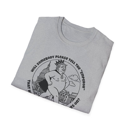 The Emporer's New Clothes / Trump Political Satire : Unisex Softstyle T-shirt
