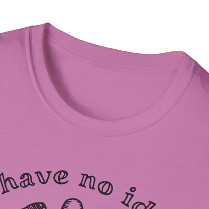 "I Have No Idea What I'm Doing" Unisex Softstyle T-shirt - The Confusion is Real