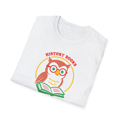"History Books are not a Liberal Conspiracy" Unisex Softstyle T-shirt