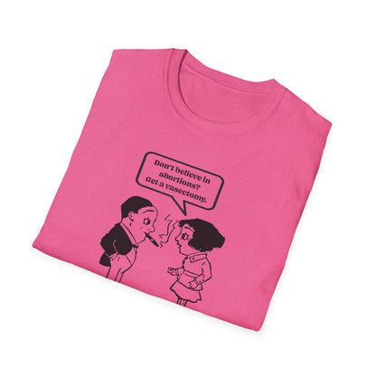 Women's Rights - Get a Vasectomy : Unisex Softstyle T-Shirt