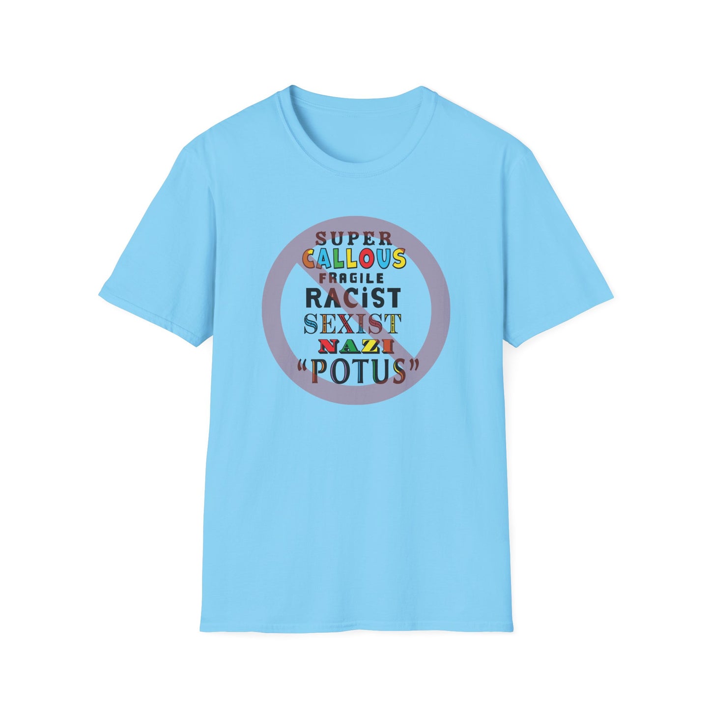 Super Callous Fragile Racist Sexist Nazi POTUS Unisex Softstyle T-shirt