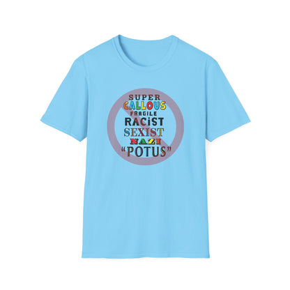 Super Callous Fragile Racist Sexist Nazi POTUS Unisex Softstyle T-shirt