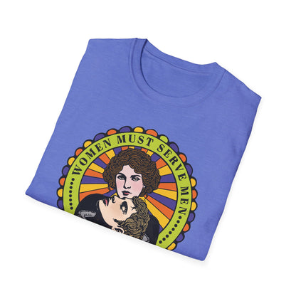 Women Must Serve Men : Unisex Softstyle T-shirt
