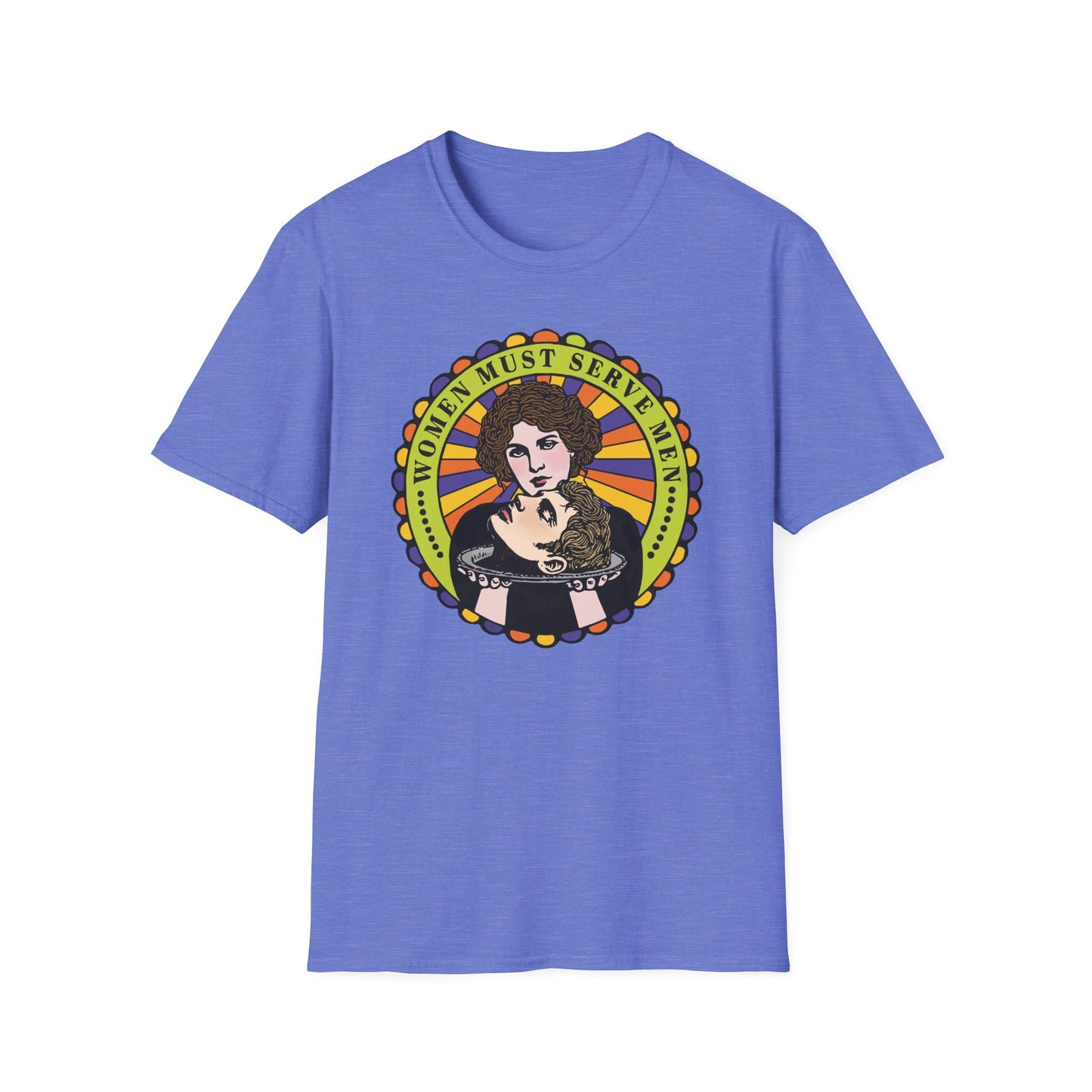 Women Must Serve Men : Unisex Softstyle T-shirt