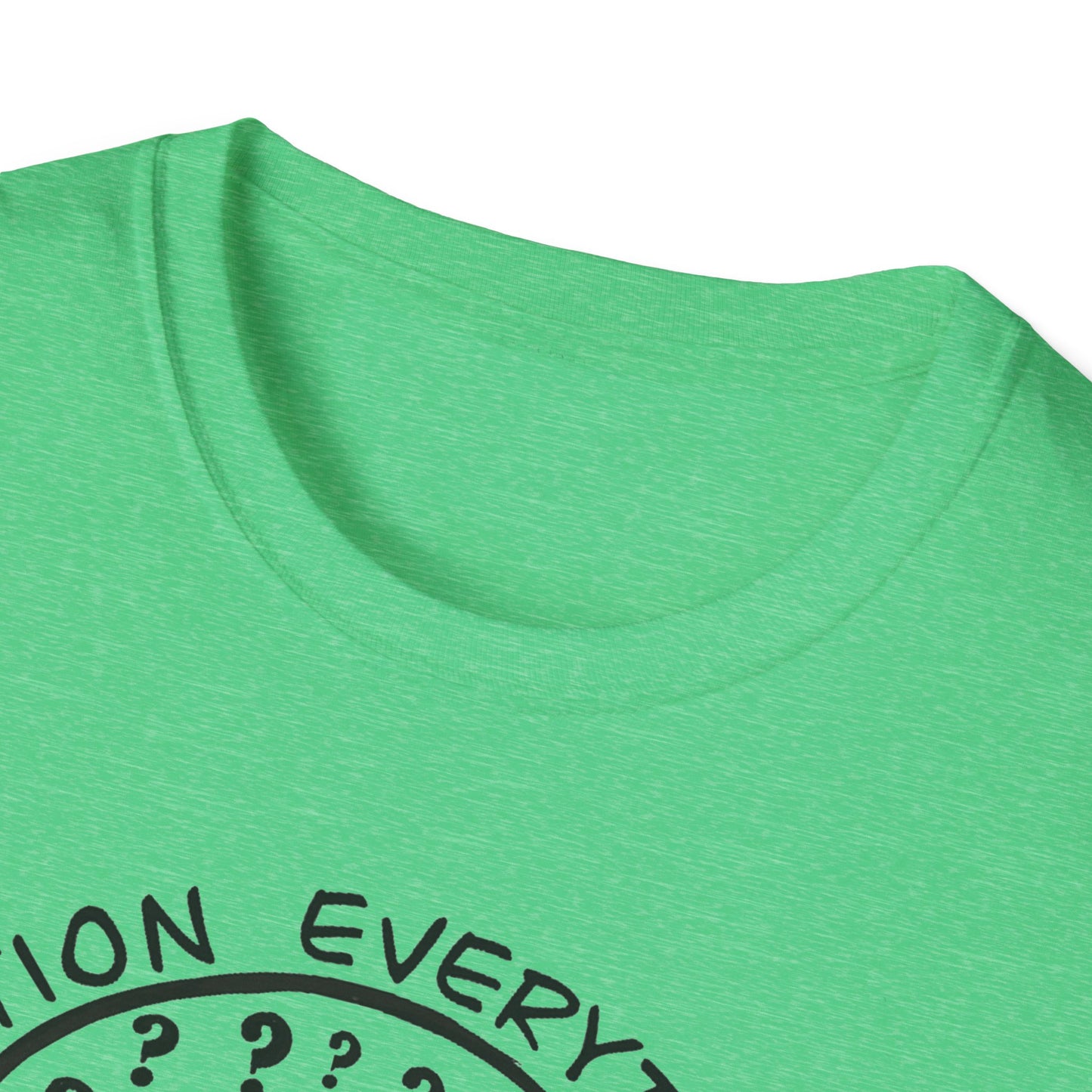 Question Everything : Unisex Softstyle T-Shirt