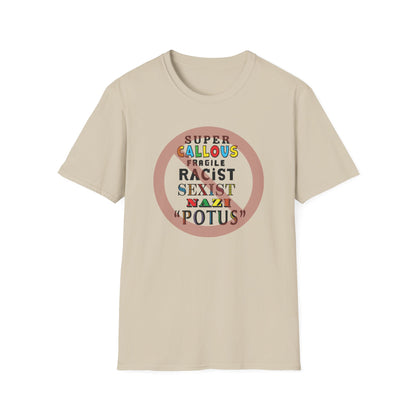 Super Callous Fragile Racist Sexist Nazi POTUS Unisex Softstyle T-shirt