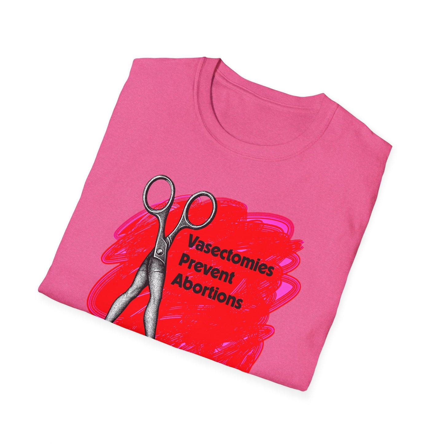 Vasectomies Prevent Abortions : Unisex Softstyle T-shirt