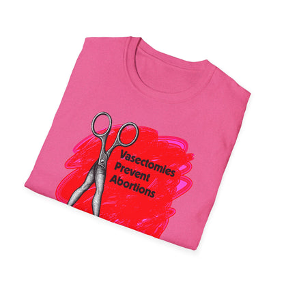 Vasectomies Prevent Abortions : Unisex Softstyle T-shirt