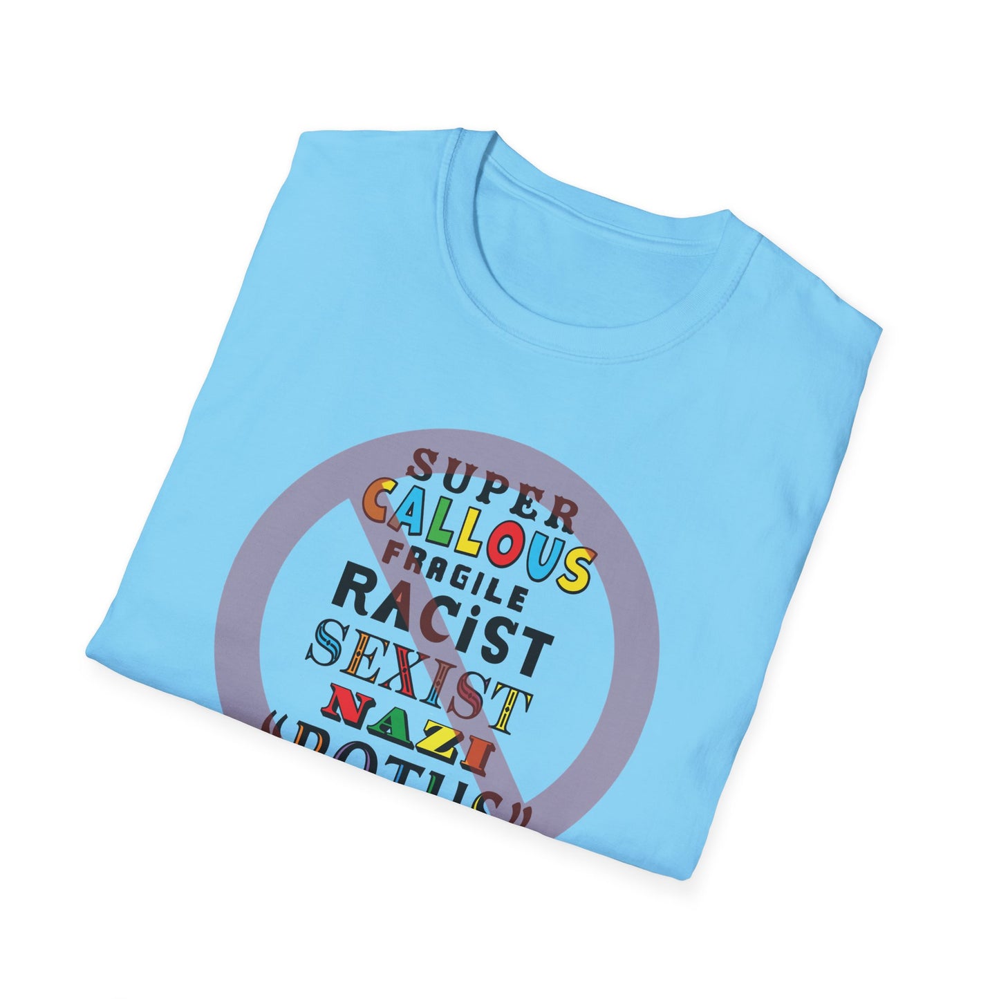 Super Callous Fragile Racist Sexist Nazi POTUS Unisex Softstyle T-shirt