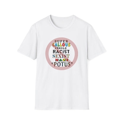 Super Callous Fragile Racist Sexist Nazi POTUS Unisex Softstyle T-shirt
