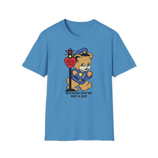 Because You're Not a Cop : Unisex Softstyle T-shirt