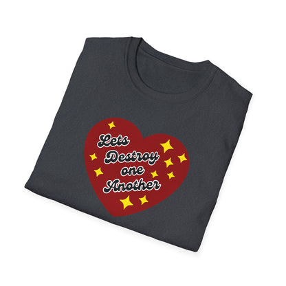 "Lets Destroy One Another" Unisex Softstyle T-Shirt